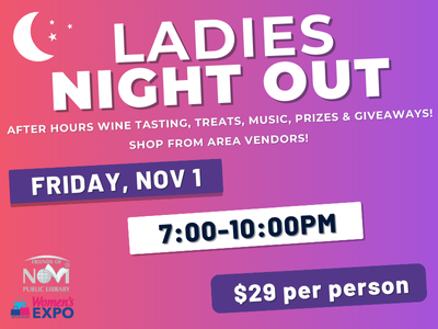 Ladies Night Out, After Hours Wine Tasting, Treats, Music, Prizes & Giveaways! Shop from area vendors! Friday, Nov 1, 7-10pm, $29 per person, Friends and Women's Expo logos