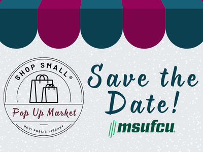 Shop Small Pop Up Market, Novi Public Library; Save the Date, MSUFCU logo