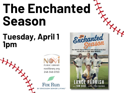 The Enchanted Season, Tuesday, April 1, 1pm; Baseball laces in the top right and bottom left corner of the image; book cover image along with Novi Library and Fox Run logos