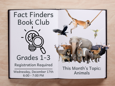Fact Finders Book Club flyer for grades 1–3. The left page of an open book features a magnifying glass icon with a brain inside it. Text reads: 'Fact Finders Book Club. Grades 1–3. Registration Required. Wednesday, December 17th, 6:00–7:00 PM.' The right page says 'This Month’s Topic: Animals' and shows various animals, including an elephant, monkey, lion, giraffe, and birds.