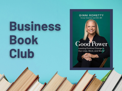 Graphic with a blue background and a row of books at the bottom. On the left, dark text reads “Business Book Club.” On the right is the book cover Good Power: Leading Positive Change in Our Lives, Work, and World by Ginni Rometty, featuring a photo of the author against a green background.