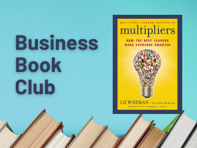 Graphic with a blue background and books along the bottom edge. Text on the left reads “Business Book Club.” On the right is the yellow cover of Multipliers: How the Best Leaders Make Everyone Smarter by Liz Wiseman, showing a lightbulb filled with small images of people.
