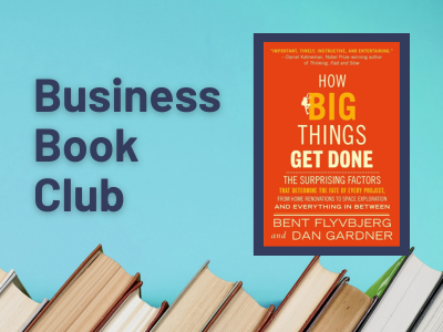 Graphic with a blue background and a row of books at the bottom. On the left, text reads “Business Book Club.” On the right is the bright orange cover of How Big Things Get Done: The Surprising Factors That Determine the Fate of Every Project by Bent Flyvbjerg and Dan Gardner.