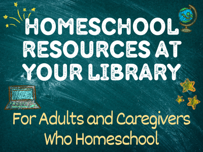 Graphic with a chalkboard background featuring white and yellow text that reads, “Homeschool Resources at Your Library — For Adults and Caregivers Who Homeschool.” Illustrations include a laptop, globe, stars, and doodle accents drawn in chalk-style.