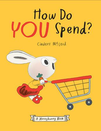 How Do YOU Spend? by Cinders McLeod. Yellow book cover shows excited white rabbit character pushing a shopping cart.