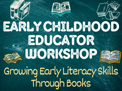 Graphic with a chalkboard background decorated with doodles of open books. The main text reads, “Early Childhood Educator Workshop.” Below it, in yellow script, the subtitle says, “Growing Early Literacy Skills Through Books.”