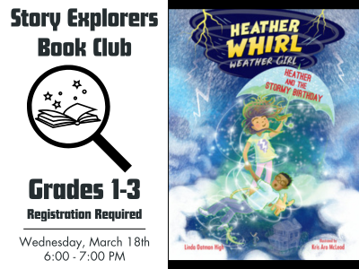Promotional graphic for the Story Explorers Book Club featuring Heather Whirl, Weather Girl: Heather and the Stormy Birthday by Linda Ettman High. The book cover shows a young girl floating in storm clouds, holding a weather wand, with lightning and rain swirling around her. Text on the left reads: “Story Explorers Book Club. Grades 1–3. Registration Required. Wednesday, March 18th, 6:00–7:00 PM.”