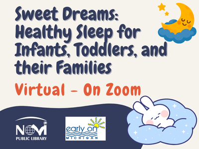 A flyer with the title “Sweet Dreams: Healthy Sleep for Infants, Toddlers, and their Families.” Below, the text reads “Virtual – On Zoom.” The bottom features the Novi Public Library and Early On Michigan logos. Illustrations show a crescent moon with a sleeping face and a bunny sleeping on a blue cloud.