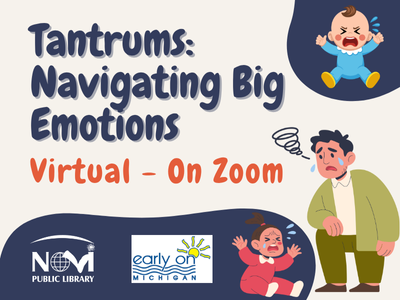 A flyer with the title “Tantrums: Navigating Big Emotions.” Below, the text reads “Virtual – On Zoom.” The bottom features the Novi Public Library and Early On Michigan logos. Illustrations include a crying baby, a frustrated toddler, and a weary-looking adult reacting to the tantrum.